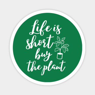 Life is short buy the plant, funny gardening lover design Magnet